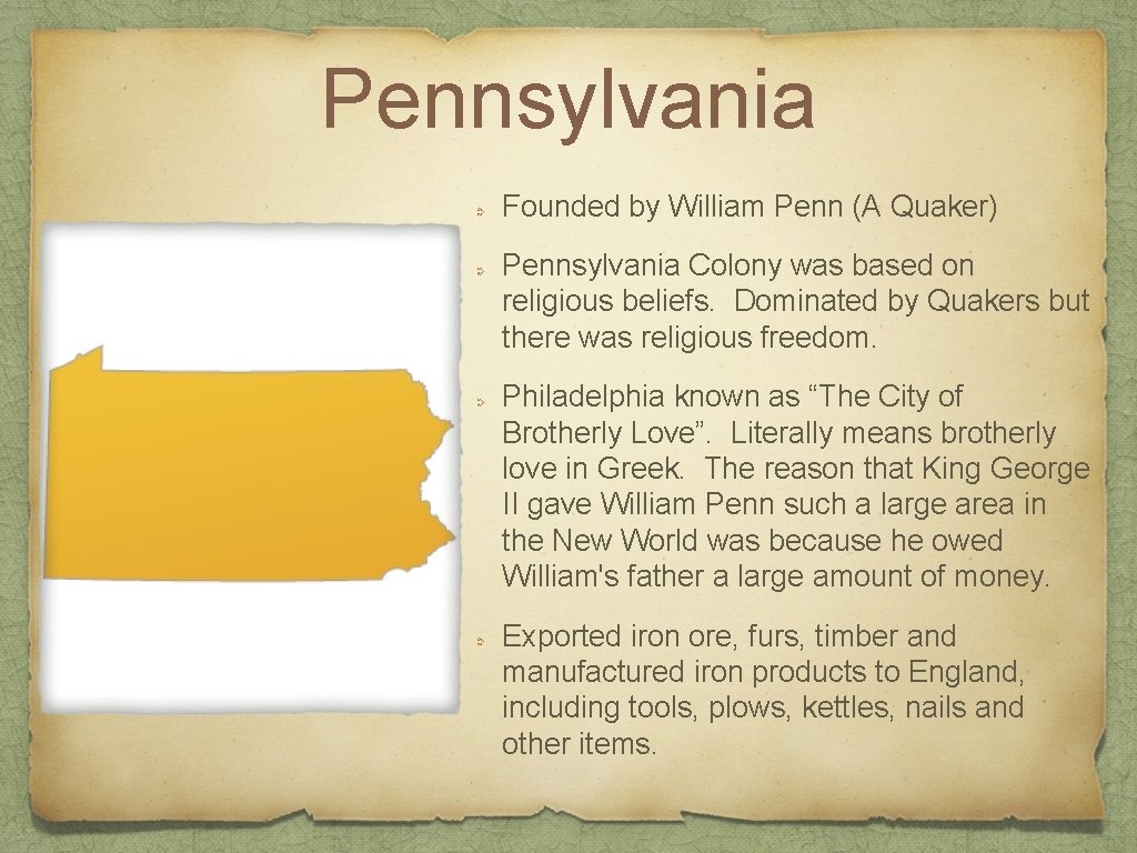 Pennsylvania Founded by William Penn (A Quaker) Pennsylvania Colony was based on religious beliefs.