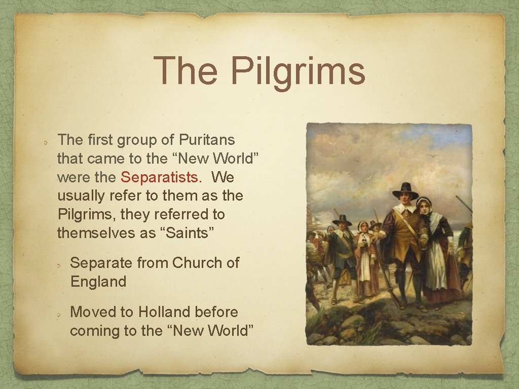 The Pilgrims The first group of Puritans that came to the “New World” were