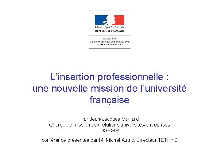 L’insertion professionnelle : une nouvelle mission de l’université française Par Jean-Jacques Maillard Chargé de