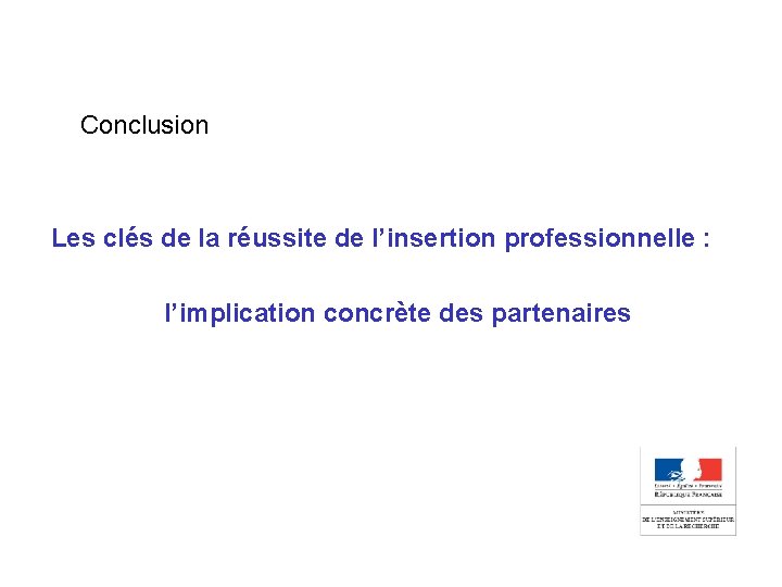 Conclusion Les clés de la réussite de l’insertion professionnelle : l’implication concrète des partenaires