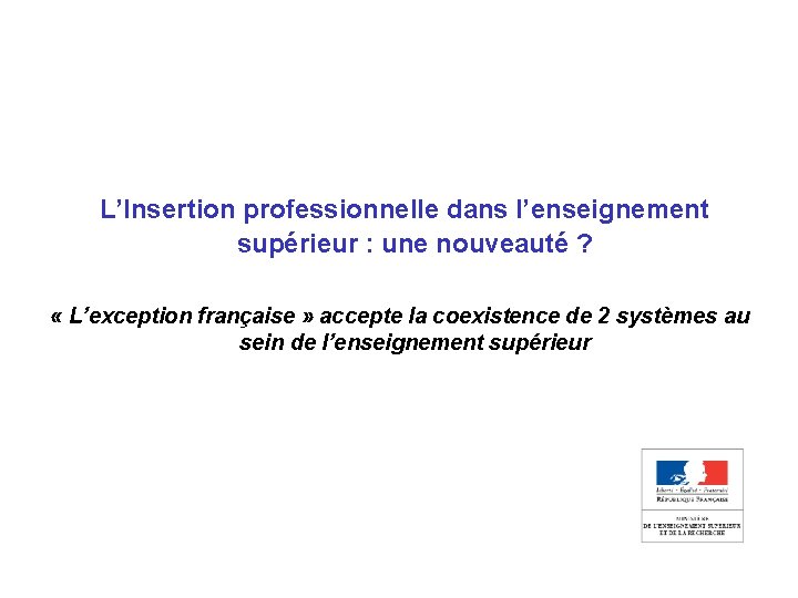  L’Insertion professionnelle dans l’enseignement supérieur : une nouveauté ? « L’exception française »