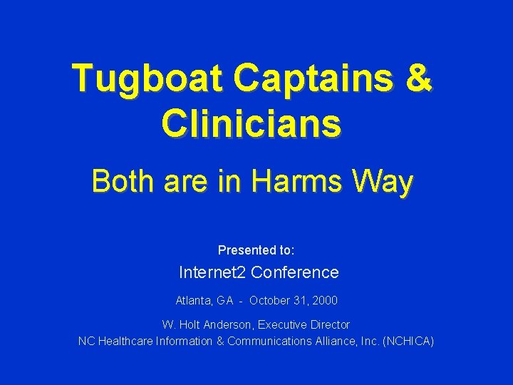 Tugboat Captains & Clinicians Both are in Harms Way Presented to: Internet 2 Conference