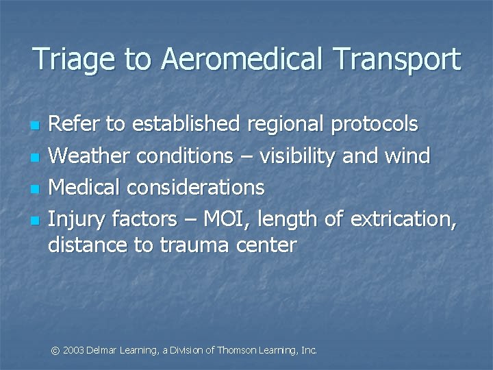 Triage to Aeromedical Transport n n Refer to established regional protocols Weather conditions –