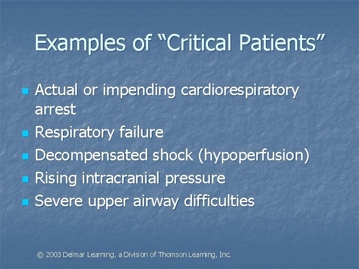 Examples of “Critical Patients” n n n Actual or impending cardiorespiratory arrest Respiratory failure