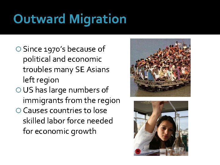 Outward Migration Since 1970’s because of political and economic troubles many SE Asians left