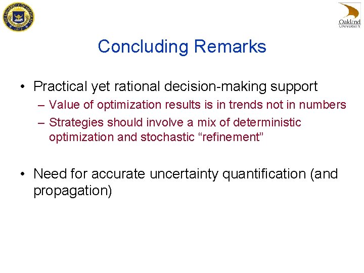 Concluding Remarks • Practical yet rational decision-making support – Value of optimization results is