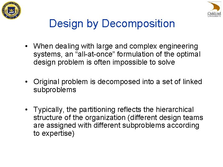 Design by Decomposition • When dealing with large and complex engineering systems, an “all-at-once”