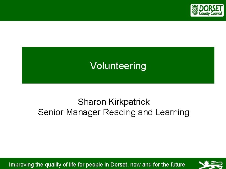 Volunteering Sharon Kirkpatrick Senior Manager Reading and Learning Improving the quality of life for