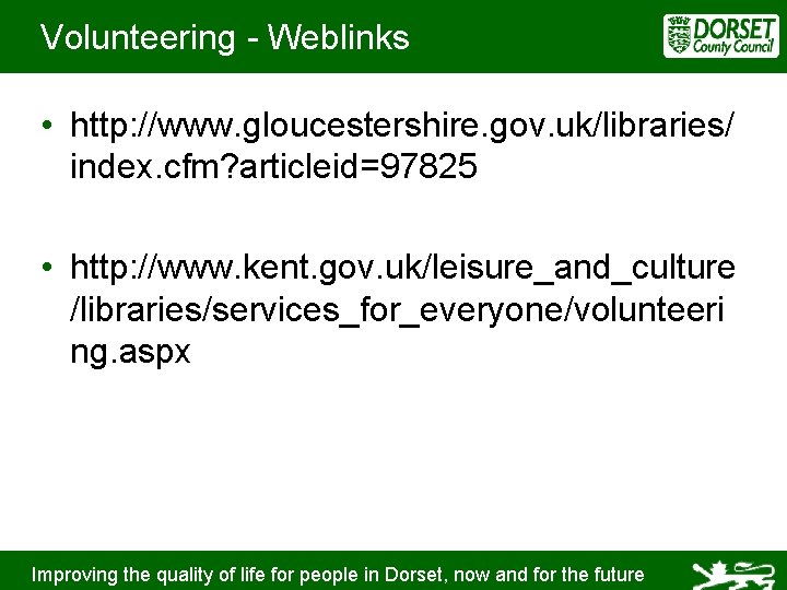 Volunteering - Weblinks • http: //www. gloucestershire. gov. uk/libraries/ index. cfm? articleid=97825 • http: