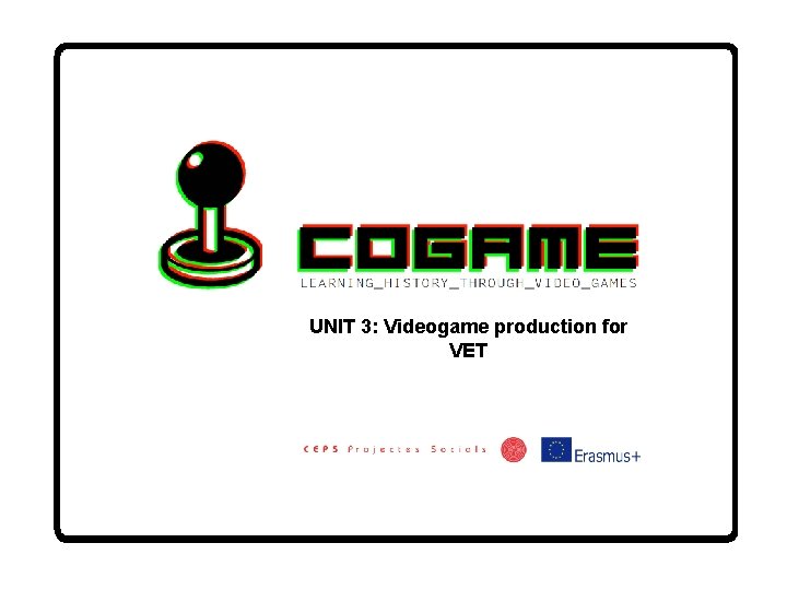 UNIT 3: Videogame production for VET 