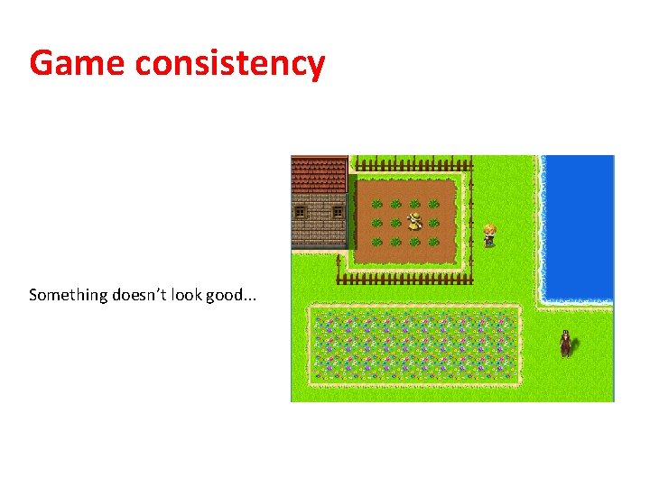 Game consistency Something doesn’t look good. . . 