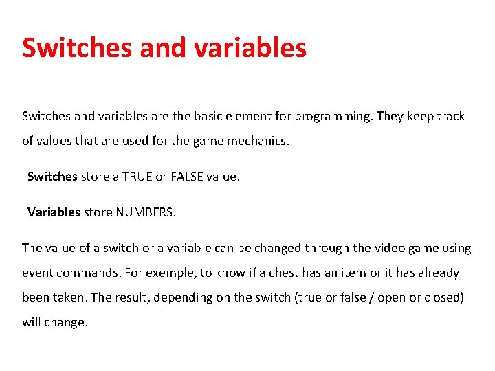 Switches and variables are the basic element for programming. They keep track of values