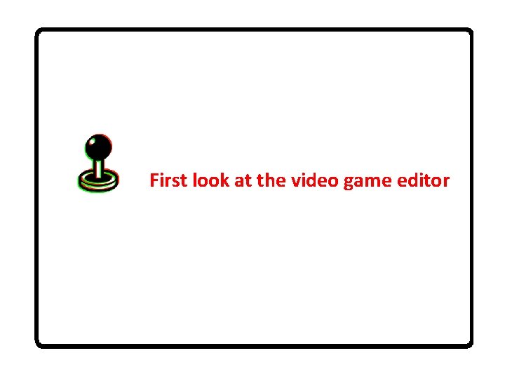 First look at the video game editor 