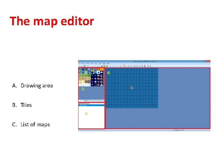 The map editor A. Drawing area B. Tiles C. List of maps 