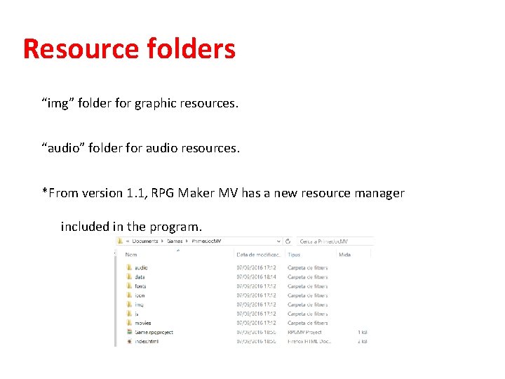Resource folders “img” folder for graphic resources. “audio” folder for audio resources. *From version
