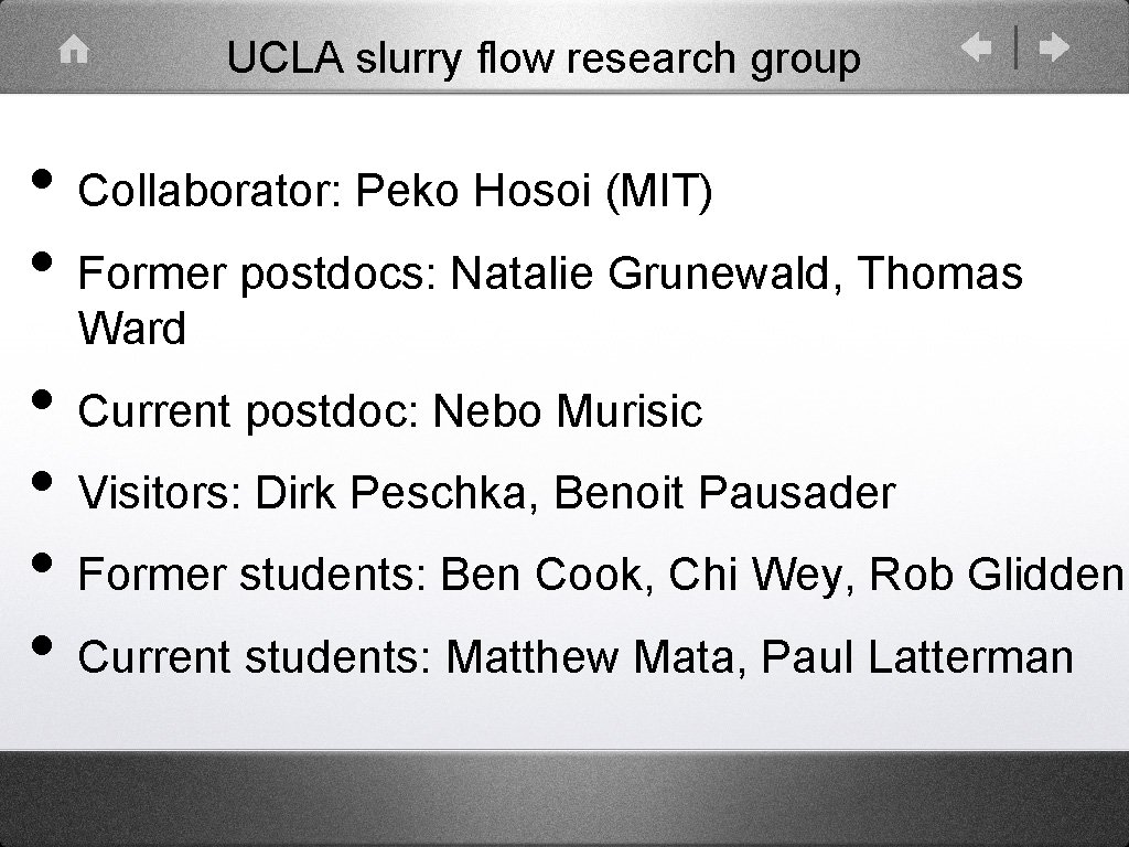 UCLA slurry flow research group • Collaborator: Peko Hosoi (MIT) • Former postdocs: Natalie