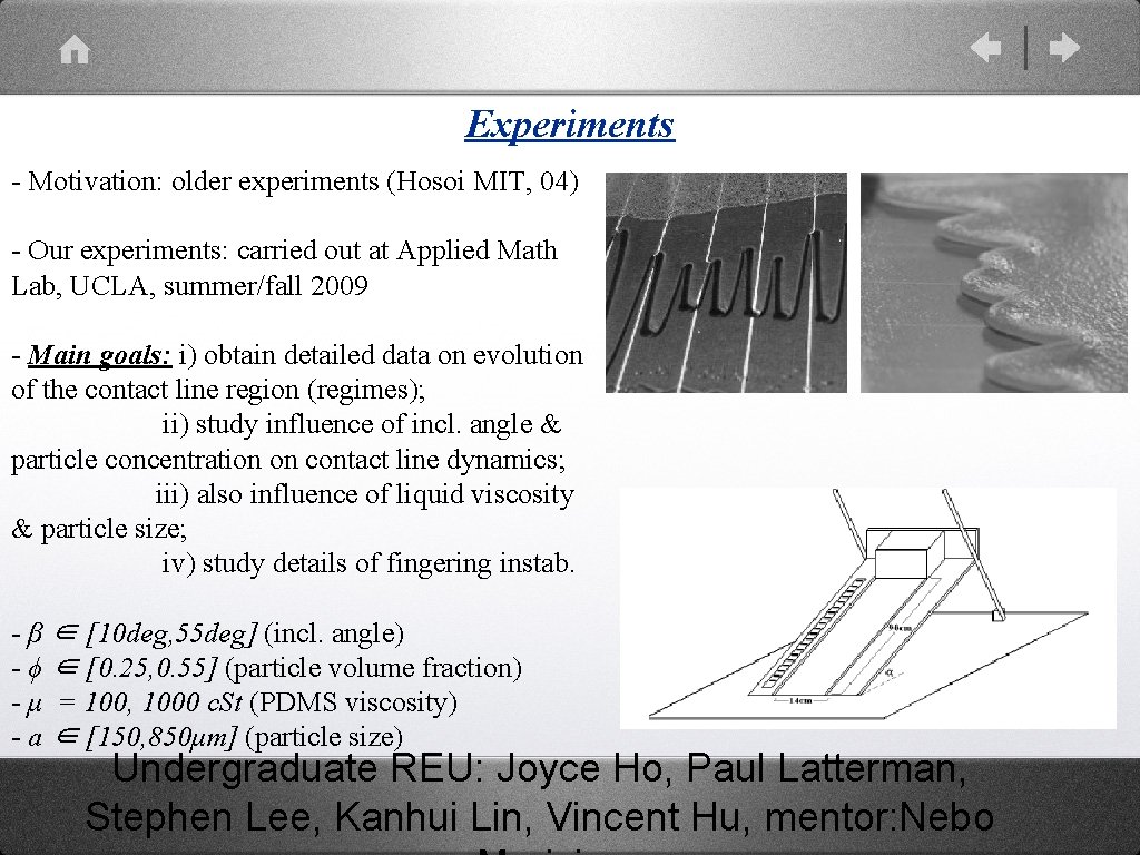 Experiments - Motivation: older experiments (Hosoi MIT, 04) - Our experiments: carried out at