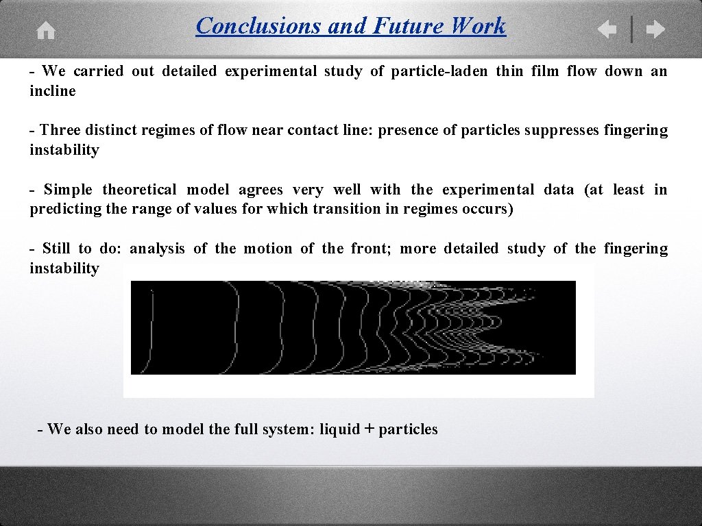 Conclusions and Future Work - We carried out detailed experimental study of particle-laden thin