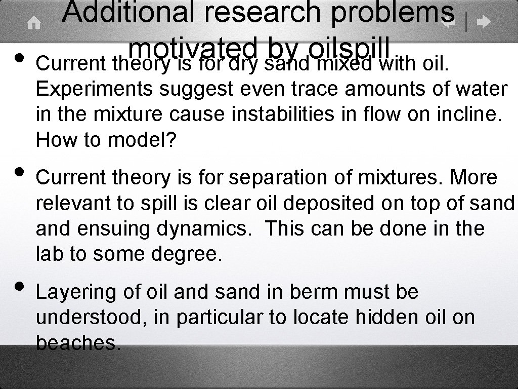  • Additional research problems motivated by oilspill Current theory is for dry sand