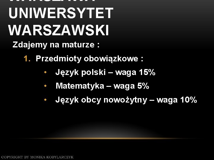 WARSZAWA – UNIWERSYTET WARSZAWSKI Zdajemy na maturze : 1. Przedmioty obowiązkowe : • Język