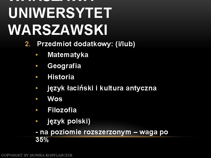 WARSZAWA – UNIWERSYTET WARSZAWSKI 2. Przedmiot dodatkowy: (i/lub) • Matematyka • Geografia • Historia