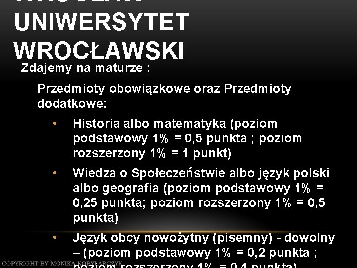 WROCŁAW – UNIWERSYTET WROCŁAWSKI Zdajemy na maturze : Przedmioty obowiązkowe oraz Przedmioty dodatkowe: •