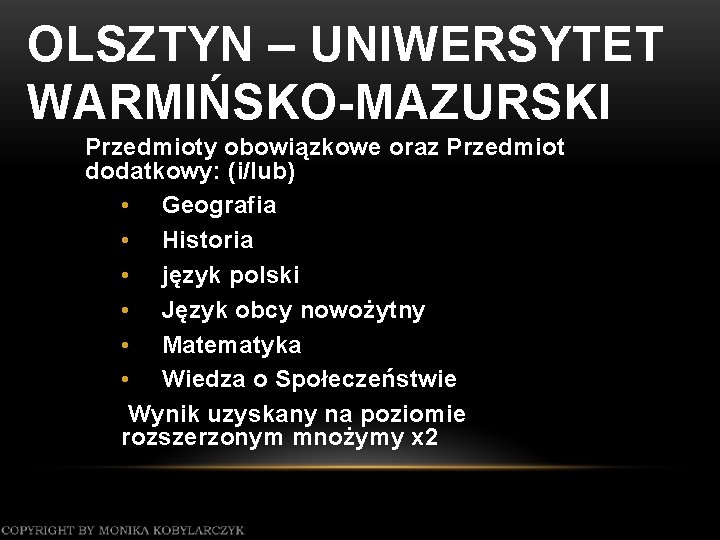 OLSZTYN – UNIWERSYTET WARMIŃSKO-MAZURSKI Przedmioty obowiązkowe oraz Przedmiot dodatkowy: (i/lub) • Geografia • Historia