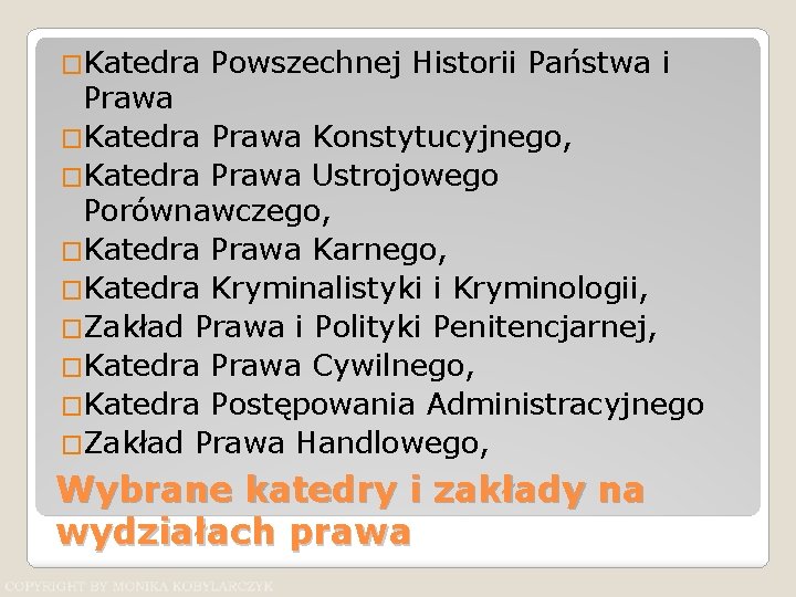 �Katedra Powszechnej Historii Państwa i Prawa �Katedra Prawa Konstytucyjnego, �Katedra Prawa Ustrojowego Porównawczego, �Katedra