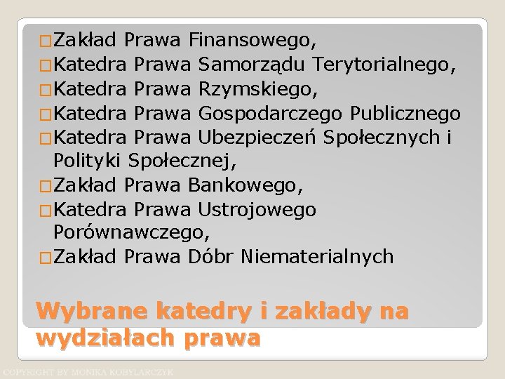 �Zakład Prawa Finansowego, �Katedra Prawa Samorządu Terytorialnego, �Katedra Prawa Rzymskiego, �Katedra Prawa Gospodarczego Publicznego