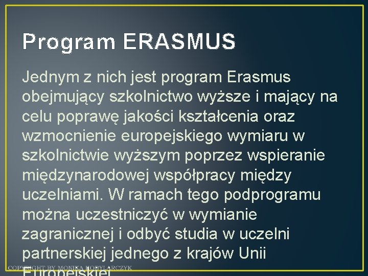 Program ERASMUS Jednym z nich jest program Erasmus obejmujący szkolnictwo wyższe i mający na