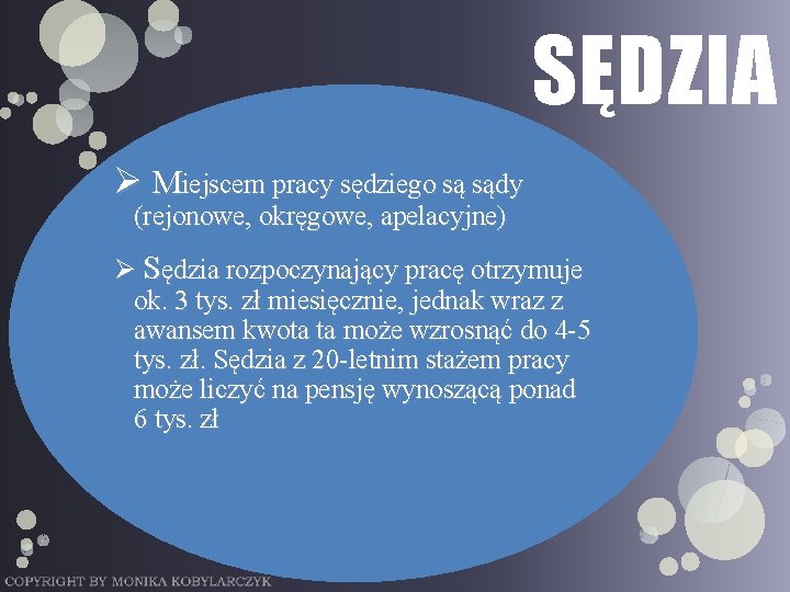 SĘDZIA Ø Miejscem pracy sędziego są sądy (rejonowe, okręgowe, apelacyjne) Ø Sędzia rozpoczynający pracę