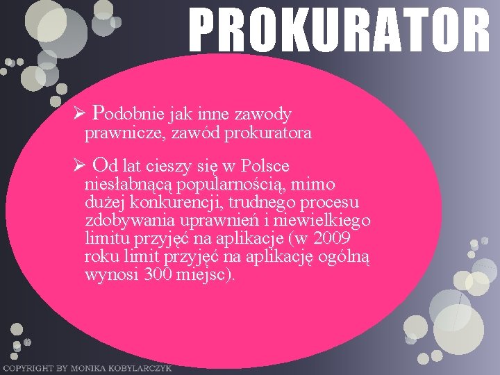 PROKURATOR Ø Podobnie jak inne zawody prawnicze, zawód prokuratora Ø Od lat cieszy się