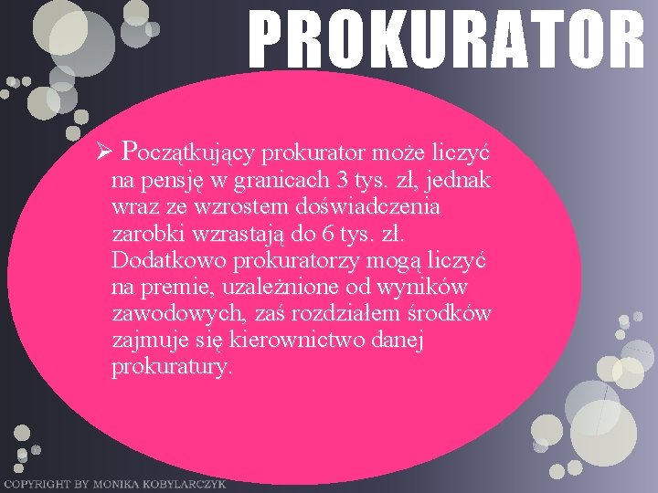 PROKURATOR Ø Początkujący prokurator może liczyć na pensję w granicach 3 tys. zł, jednak