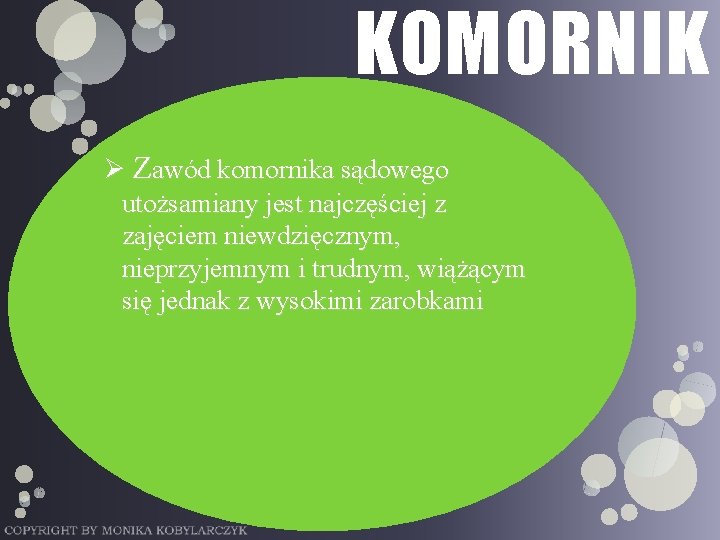 KOMORNIK Ø Zawód komornika sądowego utożsamiany jest najczęściej z zajęciem niewdzięcznym, nieprzyjemnym i trudnym,