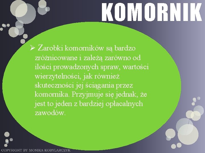 KOMORNIK Ø Zarobki komorników są bardzo zróżnicowane i zależą zarówno od ilości prowadzonych spraw,