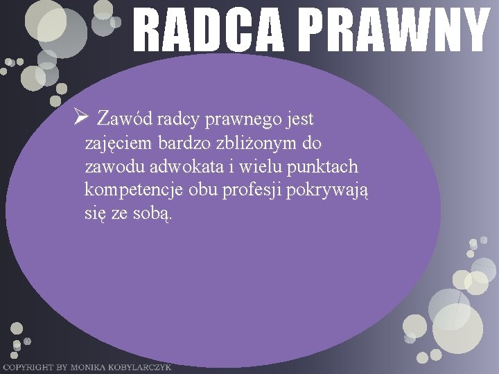 RADCA PRAWNY Ø Zawód radcy prawnego jest zajęciem bardzo zbliżonym do zawodu adwokata i