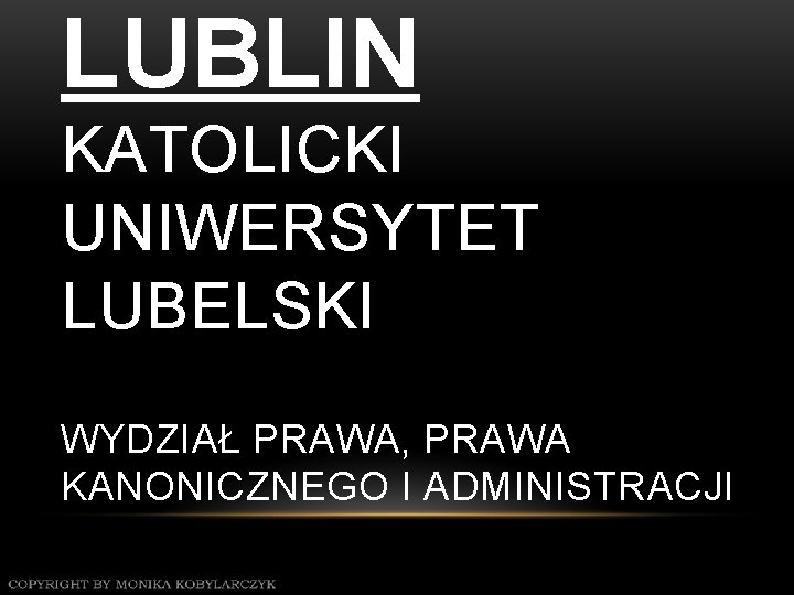 LUBLIN KATOLICKI UNIWERSYTET LUBELSKI WYDZIAŁ PRAWA, PRAWA KANONICZNEGO I ADMINISTRACJI 