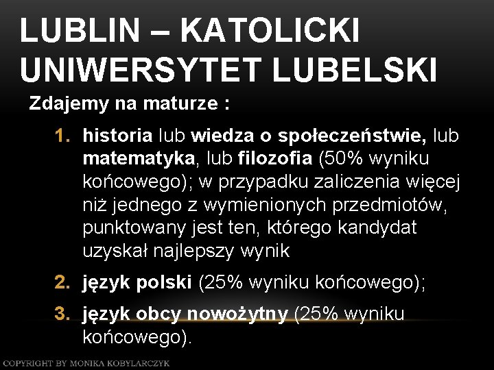 LUBLIN – KATOLICKI UNIWERSYTET LUBELSKI Zdajemy na maturze : 1. historia lub wiedza o