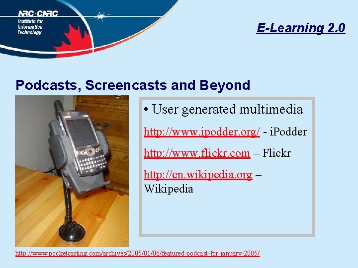 E-Learning 2. 0 Podcasts, Screencasts and Beyond • User generated multimedia http: //www. ipodder.