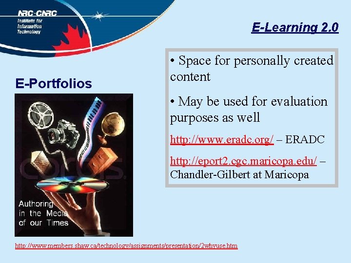 E-Learning 2. 0 E-Portfolios • Space for personally created content • May be used