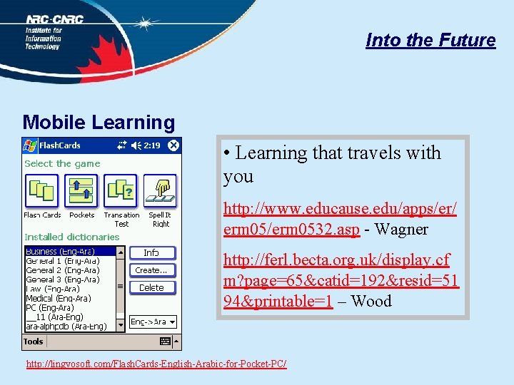 Into the Future Mobile Learning • Learning that travels with you http: //www. educause.