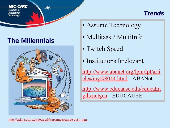 Trends • Assume Technology The Millennials • Multitask / Multi. Info • Twitch Speed