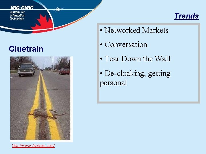 Trends • Networked Markets Cluetrain • Conversation • Tear Down the Wall • De-cloaking,