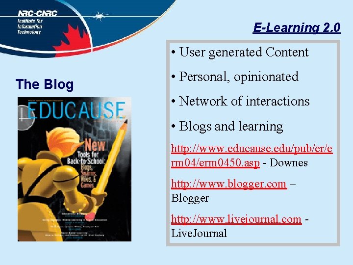 E-Learning 2. 0 • User generated Content The Blog • Personal, opinionated • Network