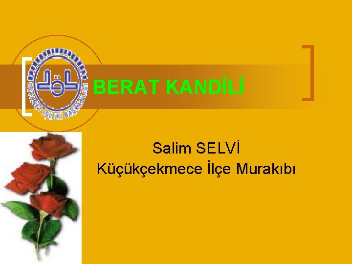 BERAT KANDİLİ Salim SELVİ Küçükçekmece İlçe Murakıbı 