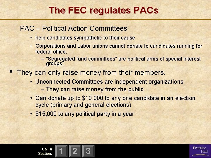 The FEC regulates PAC – Political Action Committees • help candidates sympathetic to their