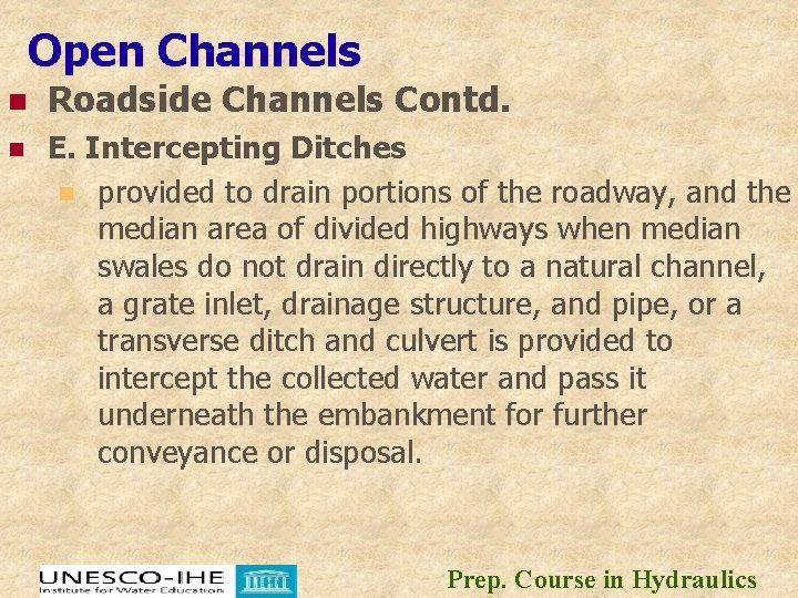 Open Channels n Roadside Channels Contd. n E. Intercepting Ditches n provided to drain