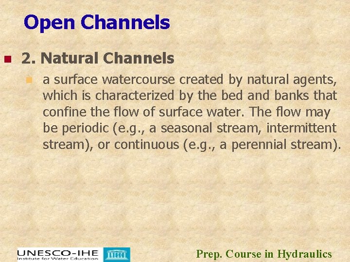 Open Channels n 2. Natural Channels n a surface watercourse created by natural agents,