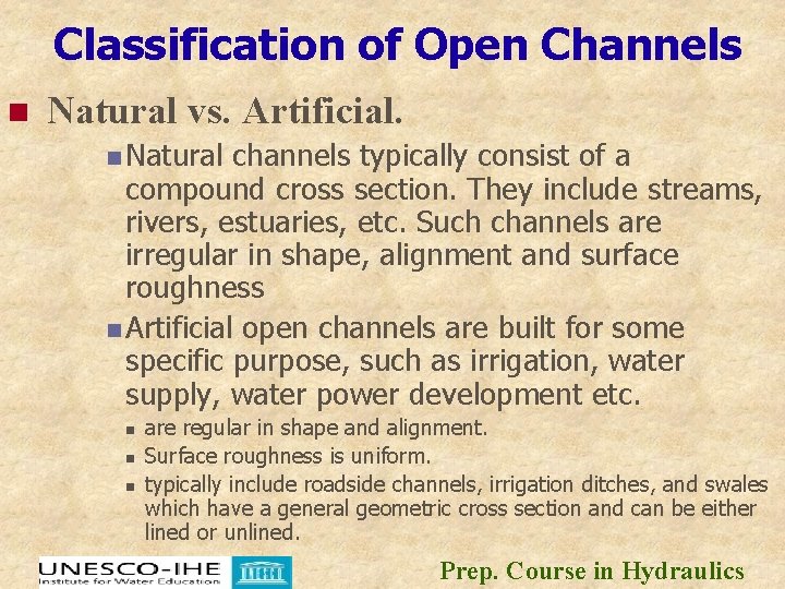 Classification of Open Channels n Natural vs. Artificial. n Natural channels typically consist of
