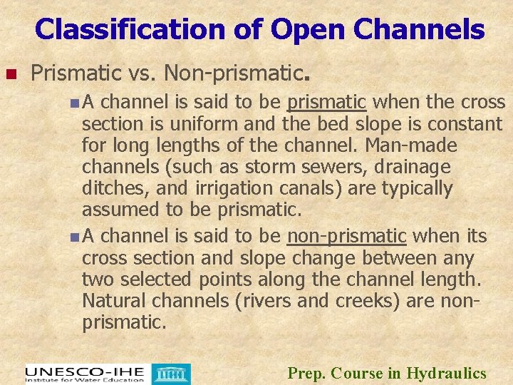Classification of Open Channels n Prismatic vs. Non-prismatic. n A channel is said to